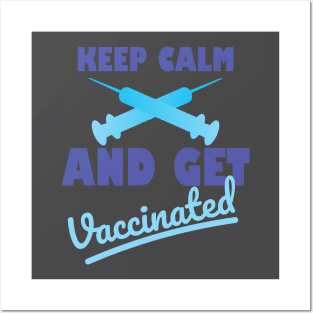 Keep calm And Get Vaccinated Posters and Art